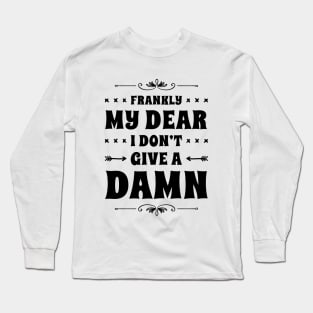 Frankly My Dear I Don't Give A Damn Long Sleeve T-Shirt